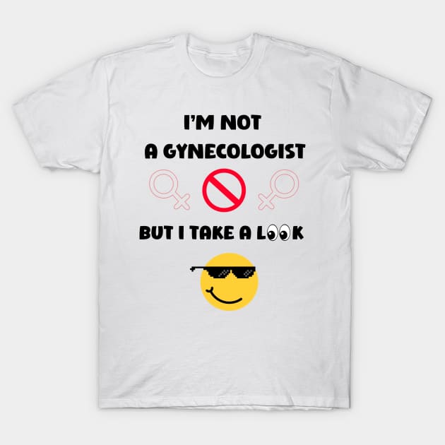 I'm Not A Gynecologist T-Shirt by mieeewoArt